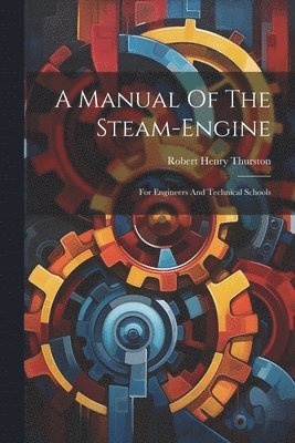 A Manual Of The Steam-engine 1