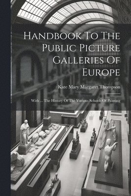 Handbook To The Public Picture Galleries Of Europe 1