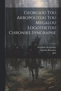 bokomslag Georgiou Tou Akropolitou Tou Megalou Logothetou Chronike Syngraphe