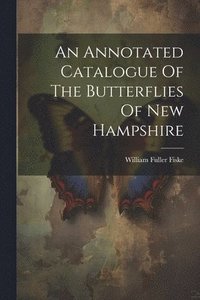 bokomslag An Annotated Catalogue Of The Butterflies Of New Hampshire