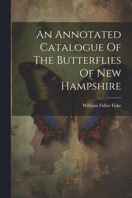 An Annotated Catalogue Of The Butterflies Of New Hampshire 1