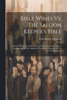 Orin Beriah Whitmore - Bible Wines Vs. The Saloon Keeper's Bible, Häftad