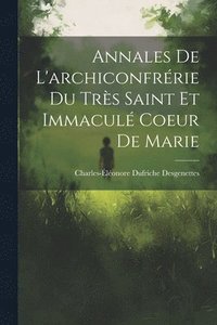 bokomslag Annales De L'archiconfrrie Du Trs Saint Et Immacul Coeur De Marie