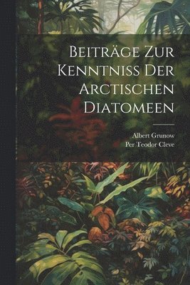 bokomslag Beiträge Zur Kenntniss Der Arctischen Diatomeen