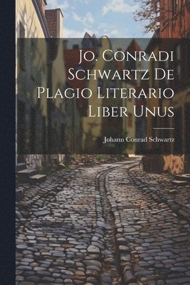 Jo. Conradi Schwartz De Plagio Literario Liber Unus 1