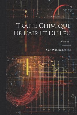 bokomslag Traité Chimique De L'air Et Du Feu; Volume 1