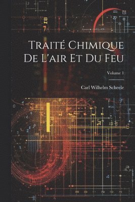 Trait Chimique De L'air Et Du Feu; Volume 1 1