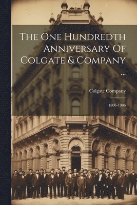 bokomslag The One Hundredth Anniversary Of Colgate & Company ...