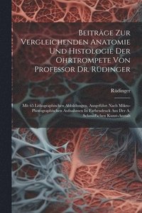 bokomslag Beitrge Zur Vergleichenden Anatomie Und Histologie Der Ohrtrompete Von Professor Dr. Rdinger