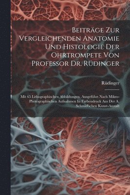 bokomslag Beitrge Zur Vergleichenden Anatomie Und Histologie Der Ohrtrompete Von Professor Dr. Rdinger