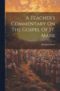 bokomslag A Teacher's Commentary On The Gospel Of St. Mark