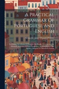 bokomslag A Practical Grammar Of Portuguese And English