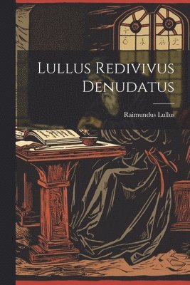 Raimundus Lullus - Lullus Redivivus Denudatus, Häftad