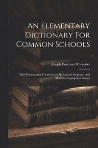 bokomslag An Elementary Dictionary For Common Schools