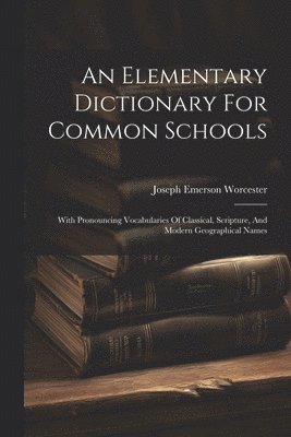 An Elementary Dictionary For Common Schools 1