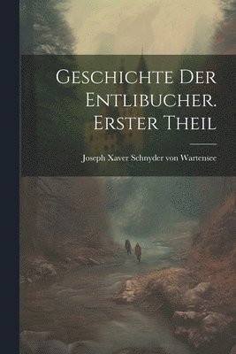 bokomslag Geschichte der Entlibucher. Erster Theil