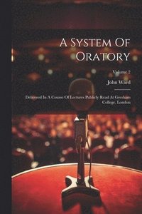 bokomslag A System Of Oratory