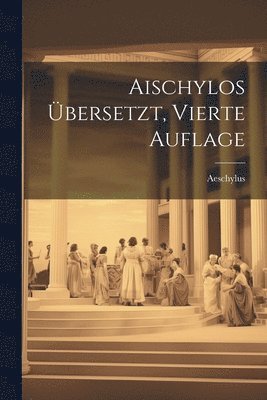 bokomslag Aischylos bersetzt, Vierte Auflage