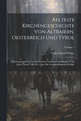 Vitus Anton Winter - Aelteste Kirchengeschichte Von Altbaiern, Oesterreich Und Tyrol, Häftad