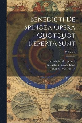 Benedictus De Spinoza, Jan Pieter Nicolaas Land, Johannes Van Vloten - Benedicti De Spinoza Opera Quotquot Reperta Sunt; Volume 2, Häftad