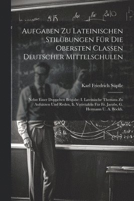 bokomslag Aufgaben Zu Lateinischen Stilbungen Fr Die Obersten Classen Deutscher Mittelschulen