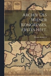 bokomslag Archiv Des Wiener Kongresses, erstes Heft.