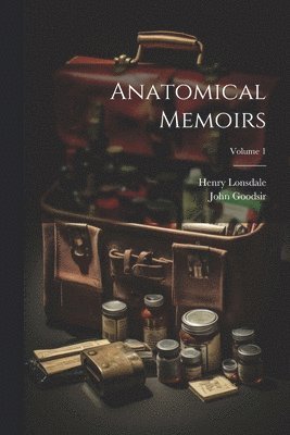 Anatomical Memoirs; Volume 1 1