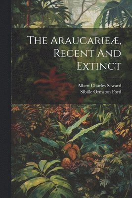 Araucarieæ, Recent And Extinct