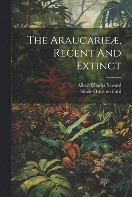 The Araucarie, Recent And Extinct 1