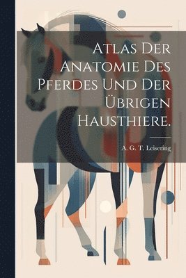 bokomslag Atlas der Anatomie des Pferdes und der brigen Hausthiere.