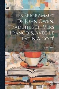 bokomslag Les Epigrammes De John Owen, Traduites En Vers Franois, Avec Le Latin  Ct