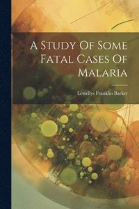 bokomslag A Study Of Some Fatal Cases Of Malaria