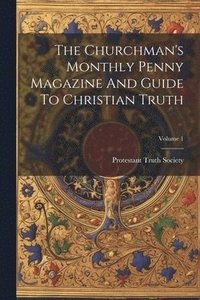 bokomslag Churchman's Monthly Penny Magazine And Guide To Christian Truth; Volume 1