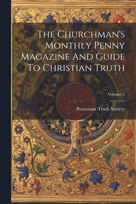 bokomslag Churchman's Monthly Penny Magazine And Guide To Christian Truth; Volume 1