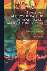 bokomslag Bereitung Aufbewahrung Und Anwendung Des Apfel- Und Birnmostes