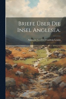 bokomslag Briefe ber die Insel Anglesea.