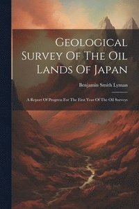 bokomslag Geological Survey Of The Oil Lands Of Japan