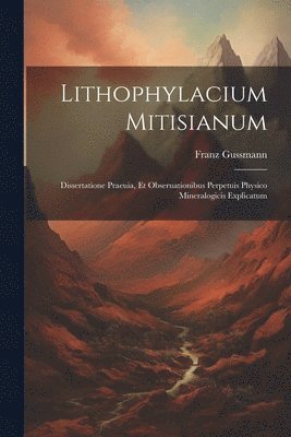 Franz Gussmann - Lithophylacium Mitisianum, Häftad