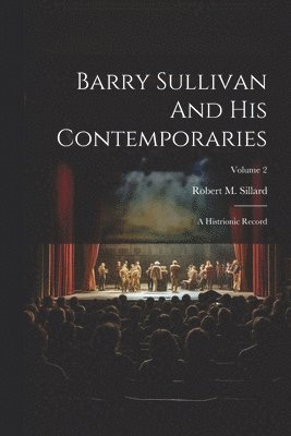 bokomslag Barry Sullivan And His Contemporaries: A Histrionic Record; Volume 2