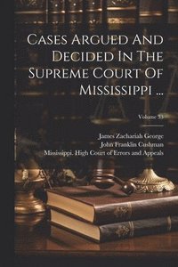 bokomslag Cases Argued And Decided In The Supreme Court Of Mississippi ...; Volume 33