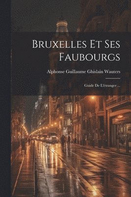 Bruxelles Et Ses Faubourgs 1