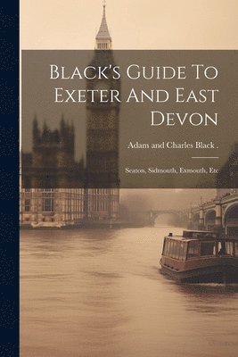 Black's Guide To Exeter And East Devon 1