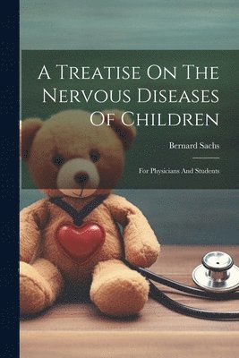A Treatise On The Nervous Diseases Of Children 1