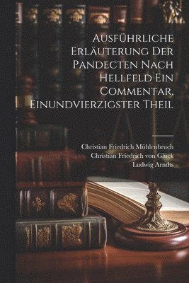 bokomslag Ausfhrliche Erluterung der Pandecten nach Hellfeld ein Commentar, Einundvierzigster Theil