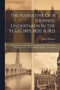 bokomslag The Narrative Of A Journey, Undertaken In The Years 1819, 1820, & 1821