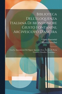 bokomslag Biblioteca Dell'eloquenza Italiana Di Monsignore Giusto Fontanini, Arcivescovo D'ancira