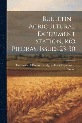 bokomslag Bulletin - Agricultural Experiment Station, Río Piedras, Issues 23-30