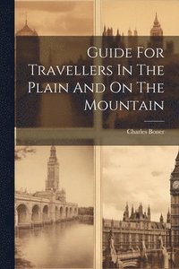 bokomslag Guide For Travellers In The Plain And On The Mountain