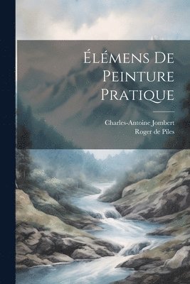 Roger De Piles, Charles-Antoine Jombert - Élémens De Peinture Pratique, Häftad