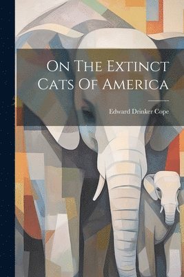 On The Extinct Cats Of America 1